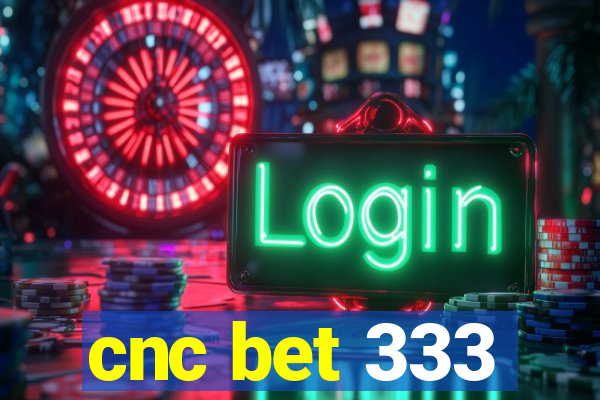 cnc bet 333